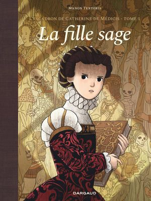 La Fille sage - L'Escadron de Catherine de Médicis, tome 1