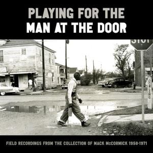 Playing for the Man at the Door (Field Recordings From The Collection Of Mack McCormick 1958–1971)