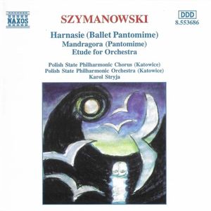 Harnasie (Ballet pantomime) / Mandragora (Pantomime) / Etude for orchestra