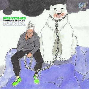 Psycho! (Topic & B‐Case Remix)