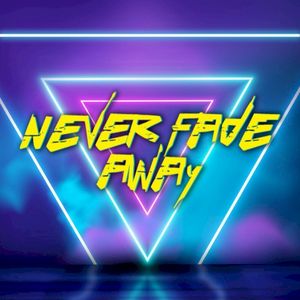 Never Fade Away