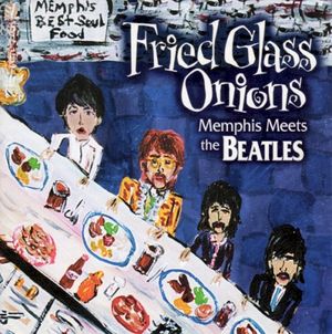 Fried Glass Onions: Memphis Meets The Beatles