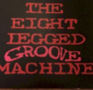 The Eight Legged Groove Machine