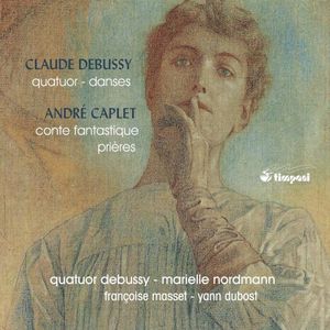 Debussy: Quatuor / Danses / Caplet: Conte fantastique / Prières