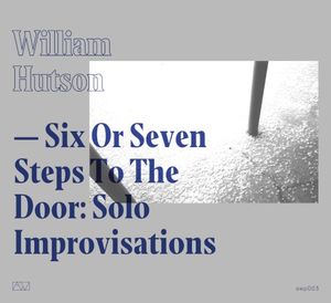 Six or Seven Steps to the Door: Solo Improvisations