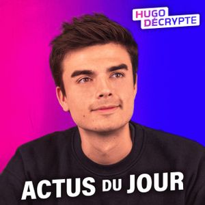 HugoDécrypte : Actus du jour