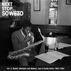 Next Stop… Soweto, Volume 3: Giants, Ministers and Makers — Jazz in South Africa, 1963–1978