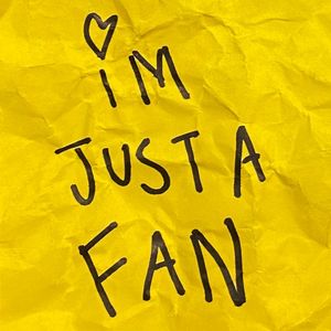 I’m Just a Fan
