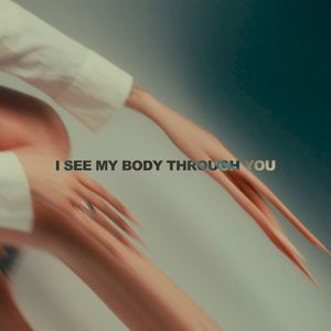 I See My Body Through You (Single)