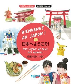 Bienvenue au Japon  ! : mon voyage au pays des mangas