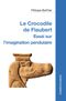 Le Crocodile de Flaubert: Essai sur l'imagination pendulaire