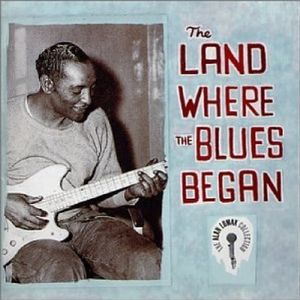 The Land Where the Blues Began