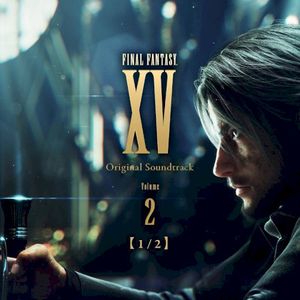 FINAL FANTASY XV Original Soundtrack Volume 2【1/2】 (OST)