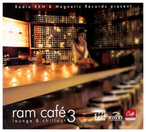 Radio RAM & Magic Records Present RAM Café 3: Lounge & Chillout