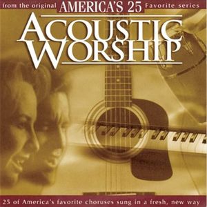 Acoustic Worship - America's 25 Favorite Praise and Worship