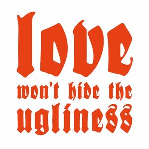 Love Won't Hide the Ugliness (Single)
