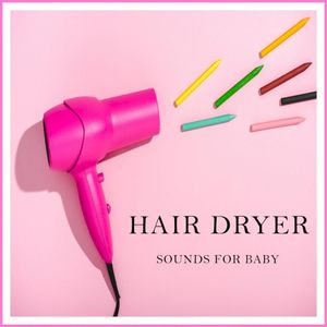 Hair Dryer Sounds for Baby