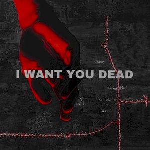 I Want You Dead (Single)