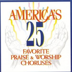 America's 25 Favorite Praise & Worship Choruses