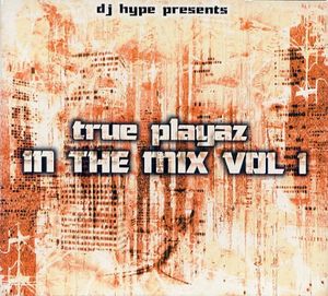 DJ Hype Presents True Playaz in the Mix Vol 1