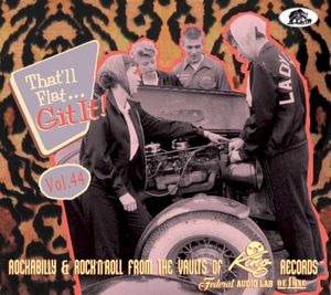 That'll Flat... Git It! Vol. 44: Rockabilly & Rock'n'Roll From the Vaults of King, Federal, Audio Lab & DeLuxe Records