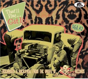 That'll Flat... Git It! Vol. 42: Rockabilly & Rock'n'Roll From the Vaults of King, Federal & Deluxe Records