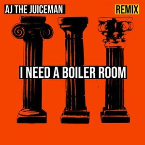 I Need a Boiler Room (AJ the Juiceman Hard Techno Remix) (Single)