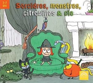 Sorcières, monstres, citrouilles & cie