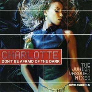 Don't Be Afraid Of The Dark (The Junior Vasquez Mixes) (Single)