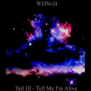 Teil III - Tell Me I'm Alive