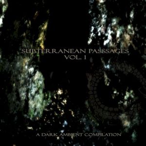 Subterranean Passages, Vol. 1: A Dark Ambient Compilation