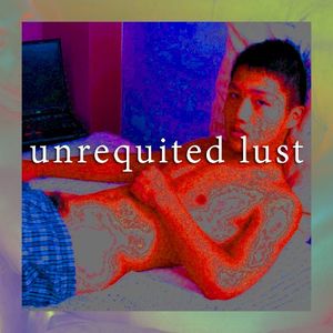 UNREQUITED LUST (Single)