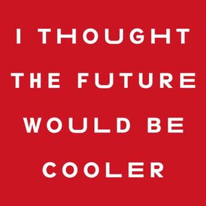 I Thought the Future Would Be Cooler (Single)