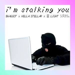 I’M STALKING YOU (Single)