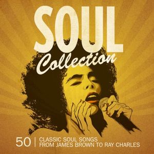 Soul Collection: 50 Classic Soul Songs from James Brown to Ray Charles