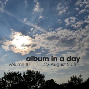 Album in a Day Volume 10 - 22 August 2015