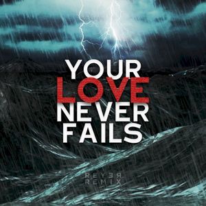 Your Love Never Fails (Reyer remix) (Single)