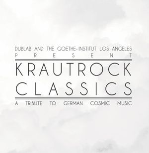 Dublab and the Goethe-Institut Los Angeles Presents: Krautrock Classics: A Tribute to German Cosmic Music