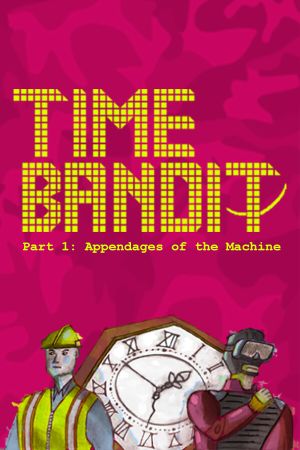 Time Bandit - Part 1: Appendages of the Machine