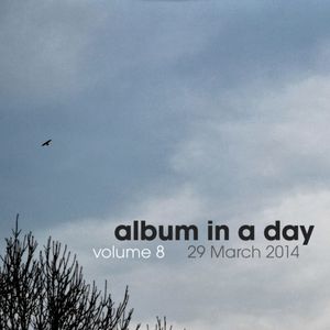 Album In A Day Volume 8 - 29 March 2014