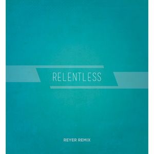 Relentless (Reyer remix) (Single)