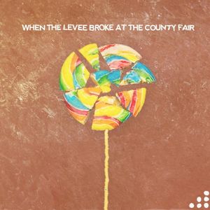 When the Levee Broke at the County Fair (Single)