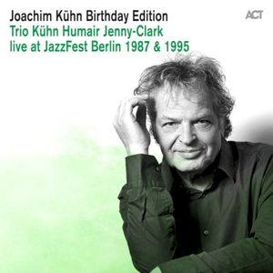 Joachim Kühn Birthday Edition: Trio Kühn - Humair - Jenny‐Clark Live at Jazzfest Berlin 1987 & 1995 (Live)