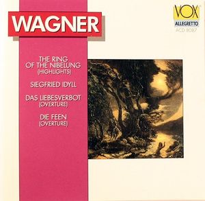 The Ring of the Nibelung (Highlights) / Siegfried Idyll / Das Liebesverbot (Overture) / Die Feen (Overture)