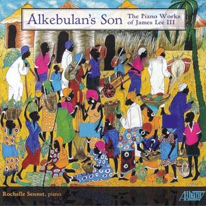 Alkebulan’s Son: The Piano Works of James Lee III