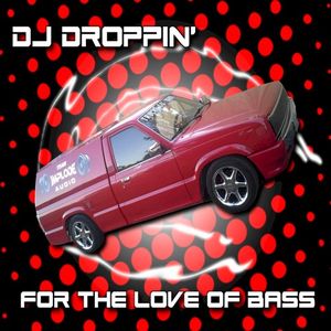 Bass Mekanik Presents DJ Droppin': For the Love of Bass (Dropd 'N Torqd Edition)