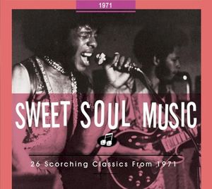 Sweet Soul Music: 26 Scorching Classics From 1971