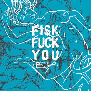 Fisk Fuck You EP (EP)