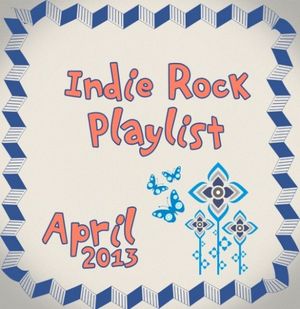 Indie/Rock Playlist: April 2013