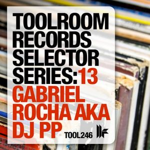 Toolroom Records Selector Series: 13, Gabriel Rocha aka DJ PP